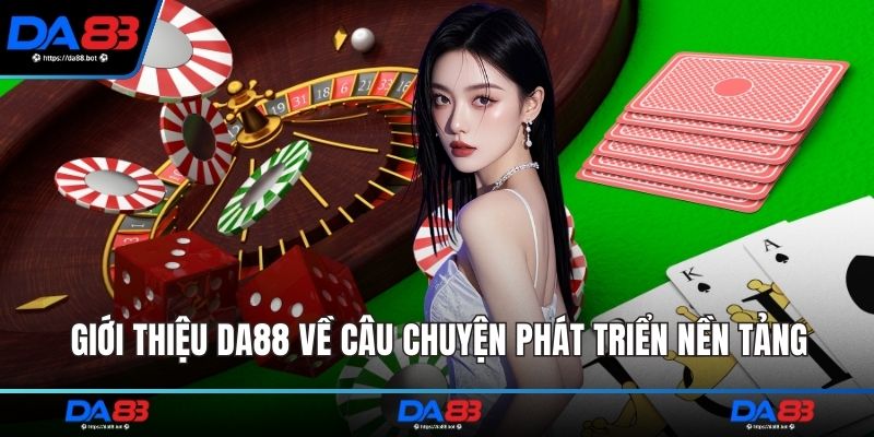 Giới thiệu DA88 về câu chuyện phát triển nền tảng